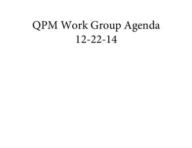 QPM Work Group Agenda[removed] VT Health Care Innovation Project Quality and Performance Measures Work Group Meeting Agenda December 22, 2014; 10:00 AM to 12 Noon