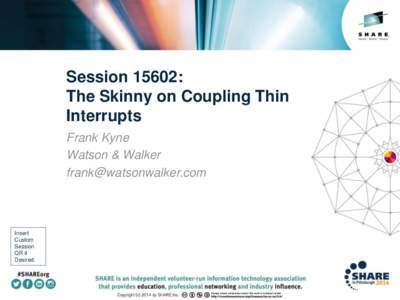 Session 15602: The Skinny on Coupling Thin Interrupts Frank Kyne Watson & Walker [removed]