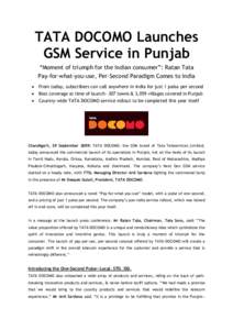 TATA DOCOMO Launches GSM Service in Punjab “Moment of triumph for the Indian consumer”: Ratan Tata Pay-for-what-you-use, Per-Second Paradigm Comes to India  