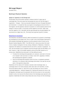 BA Legal Report November 2014 Banking & Payment Systems Update on regulation of interchange fees The European Council has almost reached a consensus position to agree caps on