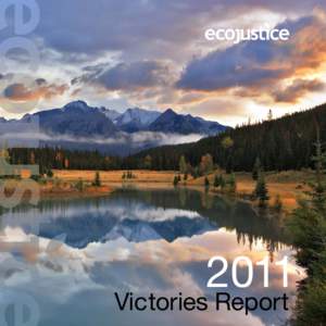 2011  Victories Report Our thanks to you Dear Friend of Ecojustice: