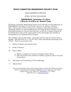 NEXUS COMMITTEE MEMBERSHIP PROJECT TEAM TELECONFERENCE MEETING PUBLIC NOTICE AND AGENDA WEDNESDAY, November 19, 2014 1:00 p.m. to 2:00 p.m. Eastern Time