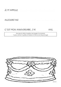 JE M’APPELLE . . . . . . . . . . . . . . . . . . . . . . . . .  AUJOURD’HUI . . . . . . . . . . . . . . . . . . . . . . . . . C’EST MON ANNIVERSAIRE, J’AIANS. Découpe et colle sur le gâteau tes