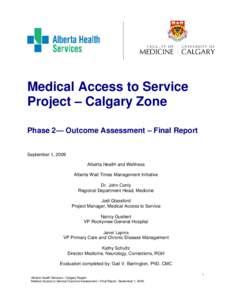 Medical Access to Service Project – Calgary Zone Phase 2— Outcome Assessment – Final Report September 1, 2009 Alberta Health and Wellness Alberta Wait Times Management Initiative