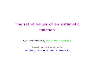 The set of values of an arithmetic function Carl Pomerance, Dartmouth College