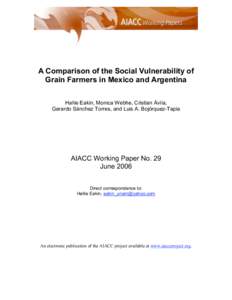 A Comparison of the Social Vulnerability of Grain Farmers in Mexico and Argentina Hallie Eakin, Monica Webhe, Cristian Ávila, Gerardo Sánchez Torres, and Luis A. Bojórquez-Tapia  AIACC Working Paper No. 29