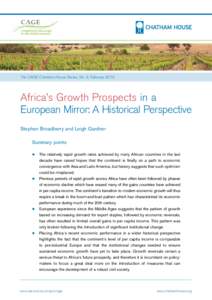 The CAGE-Chatham House Series, No. 5, FebruaryAfrica’s Growth Prospects in a European Mirror: A Historical Perspective Stephen Broadberry and Leigh Gardner Summary points