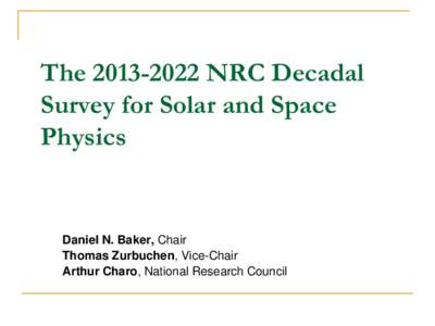 The[removed]NRC Decadal Survey for Solar and Space Physics Daniel N. Baker, Chair Thomas Zurbuchen, Vice-Chair