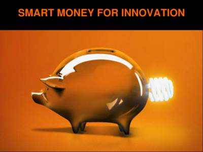 SMART MONEY FOR INNOVATION