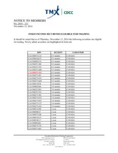 NOTICE TO MEMBERS No. 2014 – 211 November 12, 2014 FIXED INCOME SECURITIES ELIGIBLE FOR TRADING It should be noted that as of Thursday, November 13, 2014 the following securities are eligible for trading. Newly added s