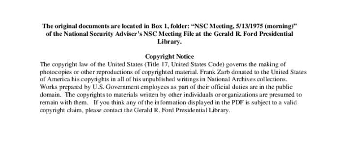 The original documents are located in Box 1, folder: “NSC Meeting, [removed]morning)” of the National Security Adviser’s NSC Meeting File at the Gerald R. Ford Presidential Library. Copyright Notice The copyright