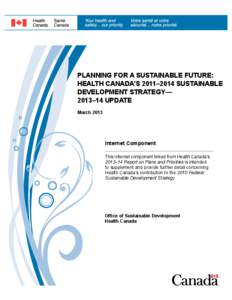 PLANNING FOR A SUSTAINABLE FUTURE: HEALTH CANADA’S 2011–2014 SUSTAINABLE DEVELOPMENT STRATEGY— 2013–14 UPDATE March 2013