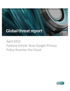 April 2012 Feature Article: Now Google Privacy Policy Reaches the Cloud Table of Contents Now Google Privacy Policy Reaches the Cloud .....................................................................................