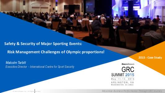 Safety & Security of Major Sporting Events: Risk Management Challenges of Olympic proportions! Case Study Malcolm Tarbitt Executive Director - International Centre for Sport Security
