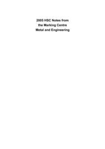 2005 HSC Notes from the Marking Centre Metal and Engineering © 2004 Copyright Board of Studies NSW for and on behalf of the Crown in right of the State of New South Wales. This document contains Material prepared by th