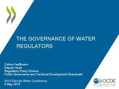 THE GOVERNANCE OF WATER REGULATORS Céline Kauffmann Deputy Head Regulatory Policy Division Public Governance and Territorial Development Directorate