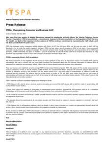 Internet Telephony Service Providers Association  Press Release ITSPA: Championing Consumer and Business VoIP London; Tuesday 16th May 2006 After more than two months of detailed discussions amongst its membership and wi