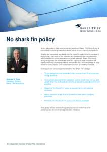 No shark fin policy As an advocate of best environmental practices, Baker Tilly Hong Kong is committed to working towards a better future for our marine ecosystems. Sharks are harvested worldwide for the shark fin trade 