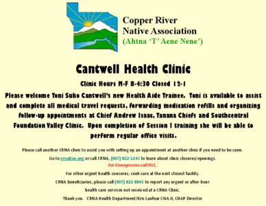 Copper River Native Association (Ahtna ‘T’ Aene Nene’) Cantwell Health Clinic Clinic Hours M-F 8-4:30 Closed 12-1