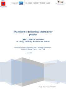 Evaluation of residential smart meter policies WEC-ADEME Case studies on Energy Efficiency Measures and Policies Prepared by Jessica Stromback and Christophe Dromacque, VaasaETT Global Energy Think Tank