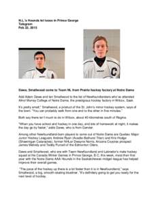N.L.’s Hounds let loose in Prince George Telegram Feb 22, 2015 Dawe, Smallwood come to Team NL from Prairie hockey factory at Notre Dame Add Adam Dawe and Ian Smallwood to the list of Newfoundlanders who’ve attended