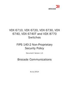 VDX 6710, VDX 6720, VDX 6730, VDX 6740, VDX 6740T and VDX 8770 Switches FIPS[removed]Non-Proprietary Security Policy Document Version 1.0