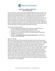 Replication and Model Fidelity Policy March 2014 Update Since the Parents as Teachers Replication and Model Fidelity Resolution and Policy was adopted in June 2010, we have been talking about July 2014 as an important da