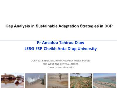    Gap Analysis in Sustainable Adaptation Strategies in DCP	
   Pr	
  Amadou	
  Tahirou	
  Diaw	
   LERG-­‐ESP-­‐Cheikh	
  Anta	
  Diop	
  University	
  