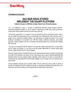 FOR IMMEDIATE RELEASE  SAV-MOR DRUG STORES IMPLEMENT THE EQUIPP PLATFORM  Initiative Focuses on CMS Star ratings, Patient Care, Clinical Outcomes