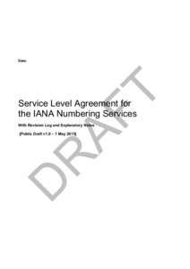 Date:  Service Level Agreement for the IANA Numbering Services With Revision Log and Explanatory Notes [Public Draft v1.0 – 1 May 2015]