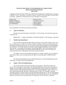 MAINE GUARANTEED ACCESS REINSURANCE ASSOCIATION Minutes of the Board of Directors April 8, 2014 A regular meeting of the Board of Directors of the Maine Guaranteed Access Reinsurance Association (“MGARA” or the “As