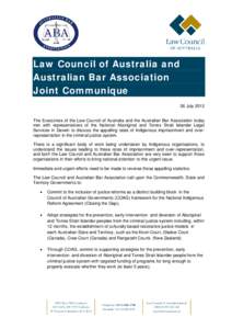 Law Council of Australia and Australian Bar Association Joint Communique 26 July 2013 The Executives of the Law Council of Australia and the Australian Bar Association today met with representatives of the National Abori