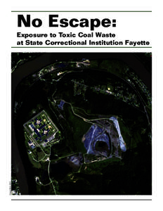 No Escape:  Google Earth, 2014 Exposure to Toxic Coal Waste at State Correctional Institution Fayette