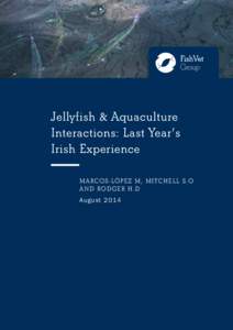 Jellyfish & Aquaculture Interactions: Last Year’s Irish Experience M ARCOS-LÓP EZ M, MITCHELL S.O AND RODGER H.D August 2014