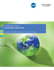 A Bright Green Future  CLEANTECH ASSET MAP AN ANALYSIS OF THE CONVERGENCE OF TECHNOLOGY, POLICY AND CAPITAL IN ONTARIO  TABLE OF CONTENTS