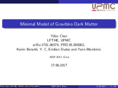 Minimal Model of Gravitino Dark Matter Yifan Chen LPTHE, UPMC arXiv:, PRD, Karim Benakli, Y. C, Emilian Dudas and Yann Mambrini. ISSP 2017, Erice