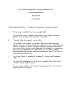 Nova Scotia Supreme Court Practice Memorandum No. 1 Foreclosure Procedures Amendment June 27, 2014  Practice Memorandum No. 1 - Foreclosure Procedures is amended as follows: