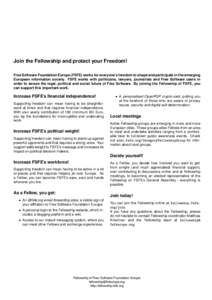 Join the Fellowship and protect your Freedom! Free Software Foundation Europe (FSFE) works for everyone’s freedom to shape and participate in the emerging European information society. FSFE works with politicians, lawy