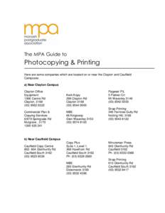 The MPA Guide to  Photocopying & Printing Here are some companies which are located on or near the Clayton and Caulfield Campuses: a) Near Clayton Campus