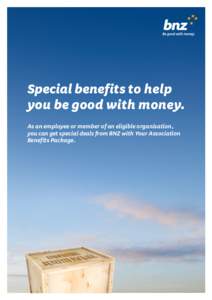 Special benefits to help you be good with money. As an employee or member of an eligible organisation,
