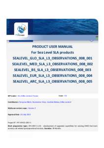 PRODUCT USER MANUAL For Sea Level SLA products SEALEVEL_GLO_SLA_L3_OBSERVATIONS_008_001 SEALEVEL_MED_SLA_L3_OBSERVATIONS_008_002 SEALEVEL_BS_SLA_L3_OBSERVATIONS_008_003 SEALEVEL_EUR_SLA_L3_OBSERVATIONS_008_004
