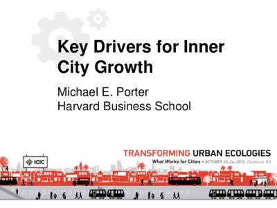 Key Drivers for Inner City Growth Michael E. Porter Harvard Business School  REVITALIZING AMERICA’S INNER CITIES: WHAT WORKS