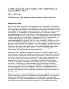 A BRIEF HISTORY OF THE FUTURE OF URBAN COMPUTING AND LOCATIVE MEDIA (DRAFT) by Anne Galloway PhD Dissertation, Dept. of Sociology & Anthropology, Carleton University  1.0 INTRODUCTION