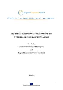 SOUTH EAST EUROPE INVESTMENT COMMITTEE WORK PROGRAMME FOR THE YEAR 2013 Co-Chairs Government of Bosnia and Herzegovina and