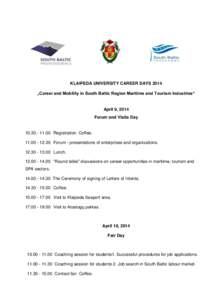 KLAIPEDA UNIVERSITY CAREER DAYS 2014 „Career and Mobility in South Baltic Region Maritime and Tourism Industries“ April 9, 2014 Forum and Visits Day