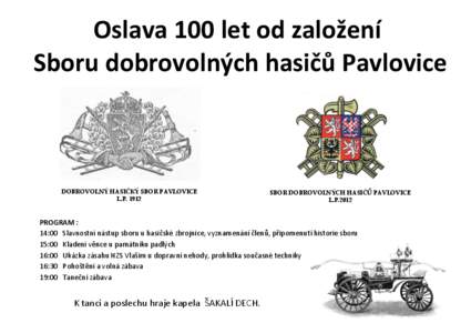 Oslava 100 let od založení Sboru dobrovolných hasičů Pavlovice DOBROVOLNÝ HASIČKÝ SBOR PAVLOVICE L.P. 1912