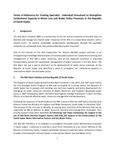 Terms of Reference for Training Specialist - Individual Consultant to Strengthen Institutional Capacity in Water Law and Water Policy Processes in the Republic of South Sudan 1.