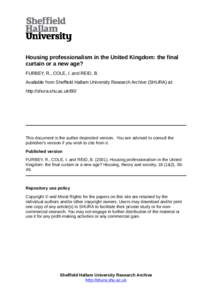 Housing professionalism in the United Kingdom: the final curtain or a new age? FURBEY, R., COLE, I. and REID, B. Available from Sheffield Hallam University Research Archive (SHURA) at: http://shura.shu.ac.uk/80/