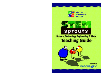 Welcome! Are you ready for some fun? The STEM Sprouts Teaching Kit is the product of a collaboration between National Grid, Boston Children’s Museum, and WGBH. The goal of this curriculum is to assist preschool educat