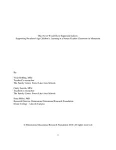This Never Would Have Happened Indoors: Supporting Preschool-Age Children‟s Learning in a Nature Explore Classroom in Minnesota By: Vicki Bohling, MEd Teacher/Co-researcher